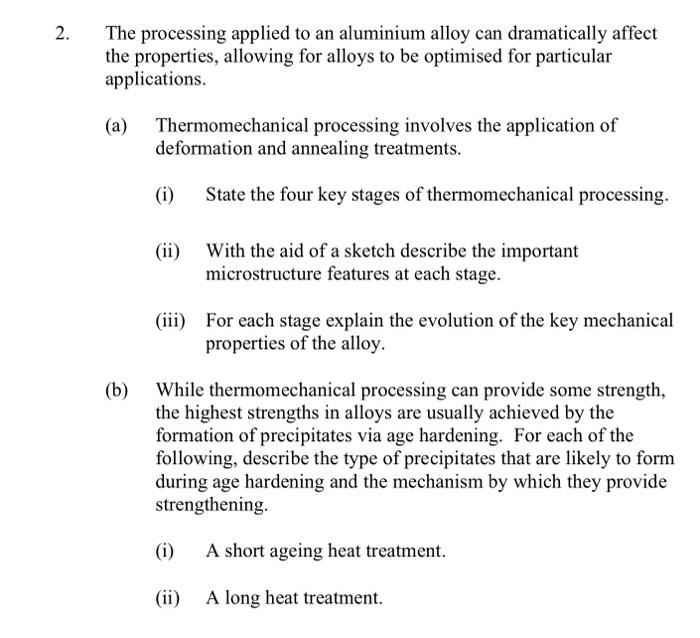  The processing applied to an aluminium alloy can dramatically affect the