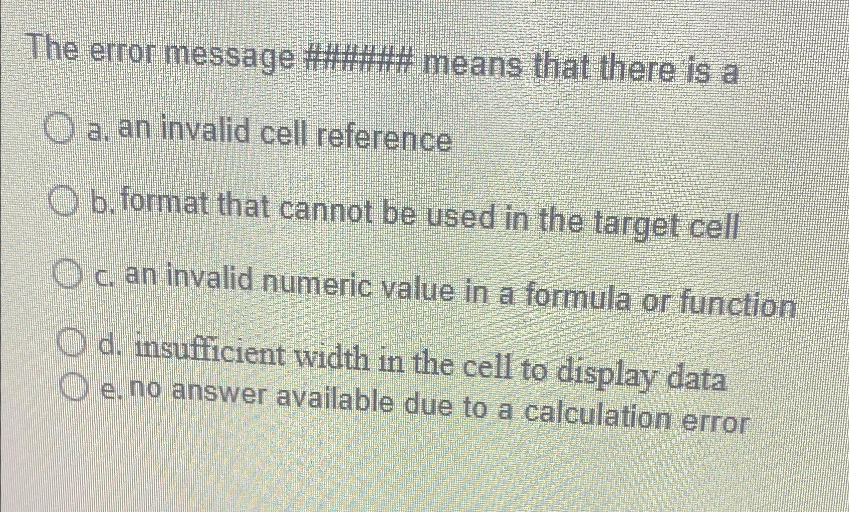  The error message ##### means that there is a a. an