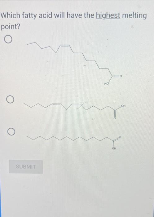  Which fatty acid will have the highest melting point