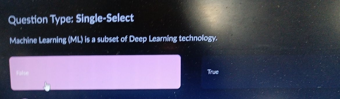  Question Type; Single-Select Machine Learning (ML) is a subset of Deep