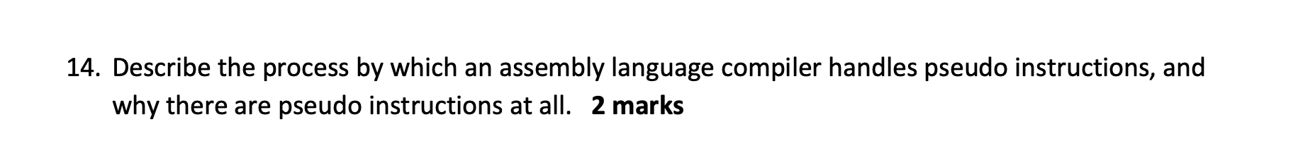 14. Describe the process by which an assembly language compiler handles