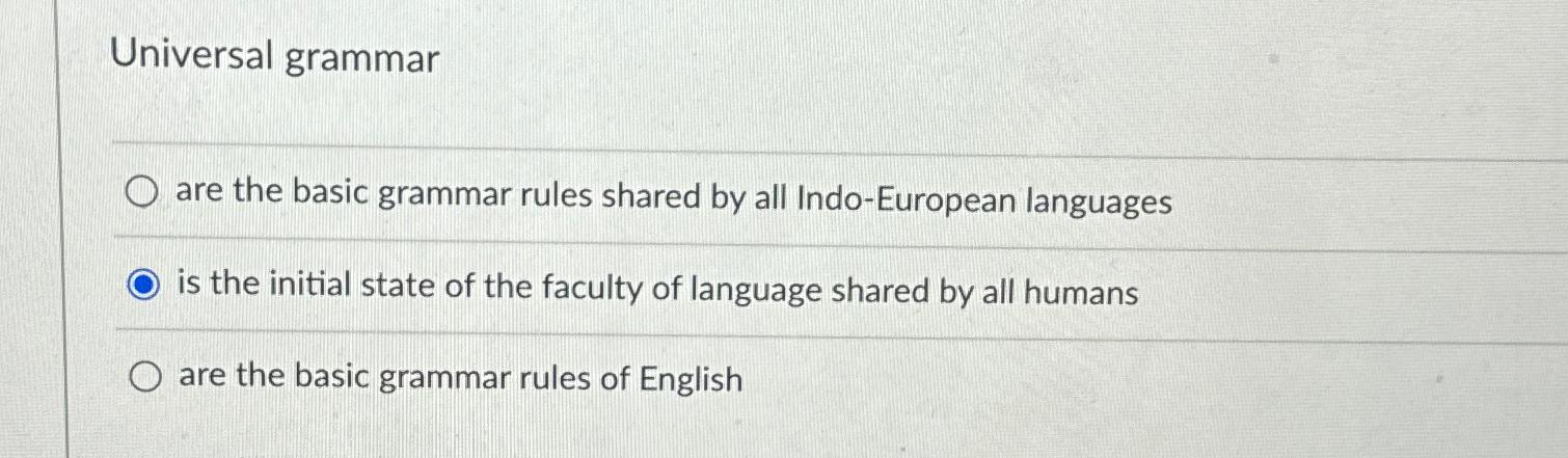  Universal grammar are the basic grammar rules shared by all Indo-European