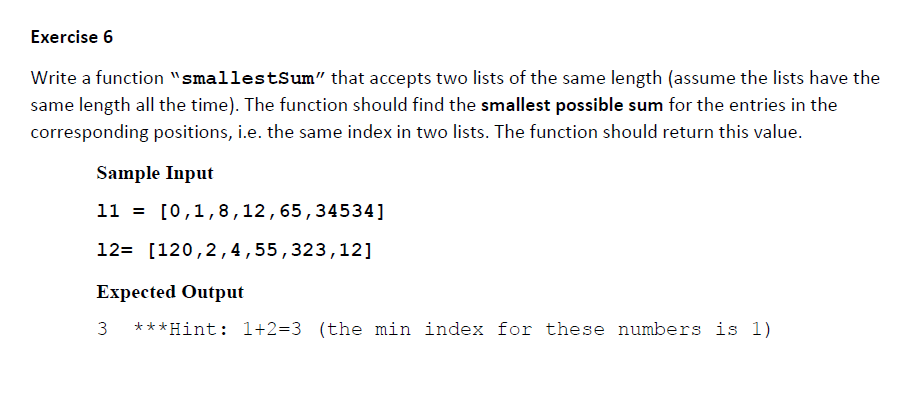 In Python Exercise 6 Write a function "smallestSum" that accepts two lists