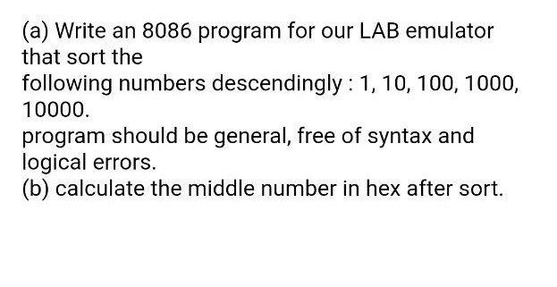(a) Write an 8086 program for our LAB emulator that sort