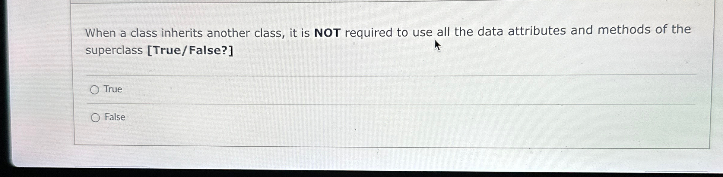 When a class inherits another class, it is NOT required to