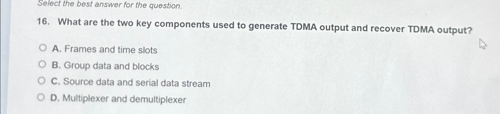 Select the best answer for the question. 16. What are the