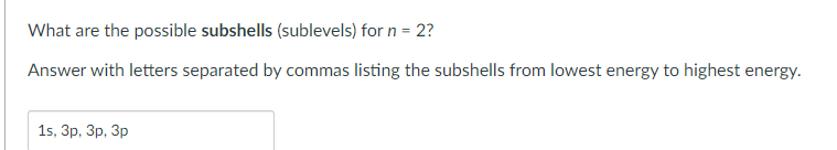  What are the possible subshells (sublevels) for n=2 ? Answer with