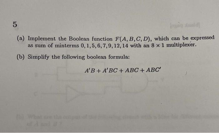 ANSWER ALL PARTS ASAP PLEASE (a) Implement the Boolean function F(A,B,C,D), which
