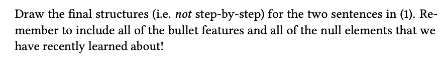  Draw the final structures (i.e. not step-by-step) for the two sentences