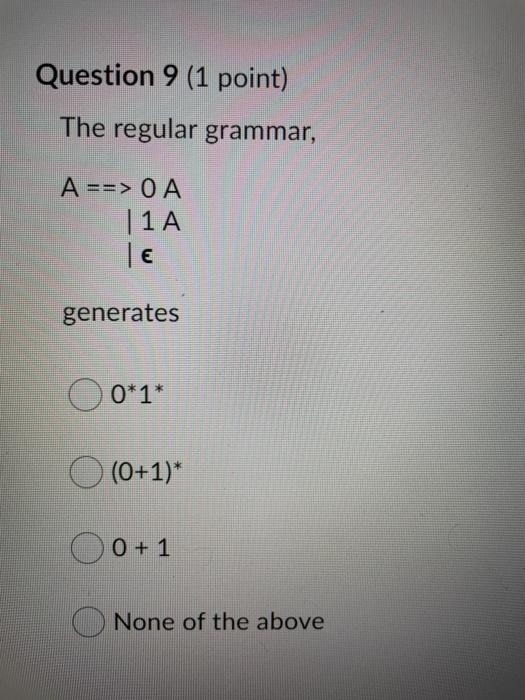 compiler construction is subject Question 9 (1 point) The regular grammar, A