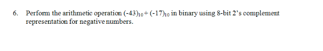  Perform the arithmetic operation (-43)_10 + (-17)_10 in binary using 8-bit
