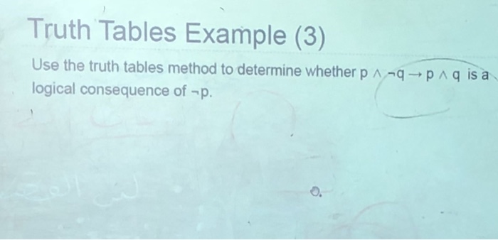  Truth Tables Example (3) Use the truth tables method to determine