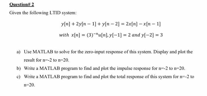 please solve it in matlab with clear code Given the following LTID