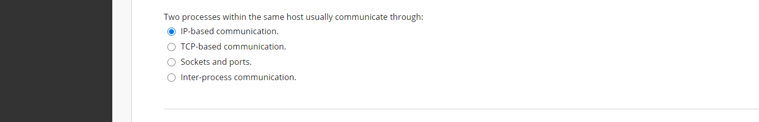  Two processes within the same host usually communicate through: O IP-based