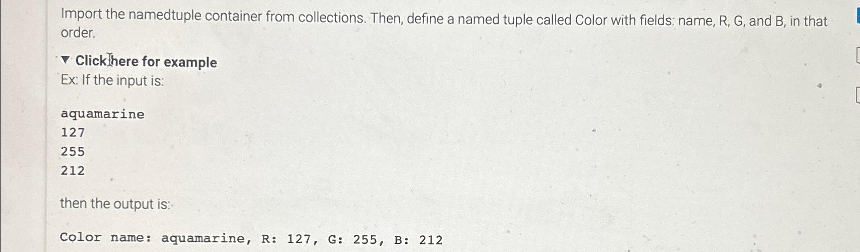  Import the namedtuple container from collections. Then, define a named tuple