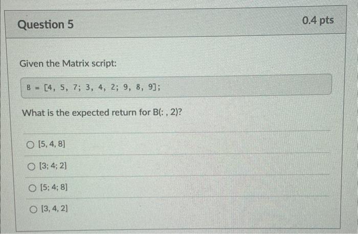  Given the Matrix script: B=[4,5,7;3,4,2;9,8,9]; What is the expected return for