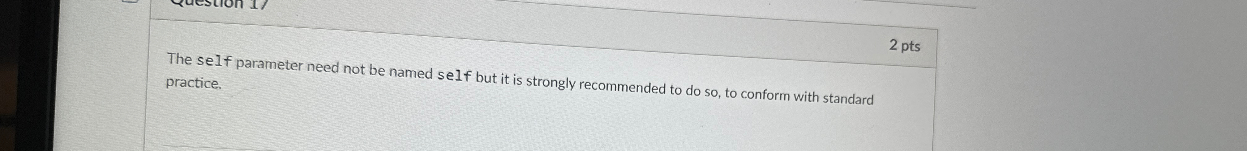  2 pts The self parameter need not be named self but