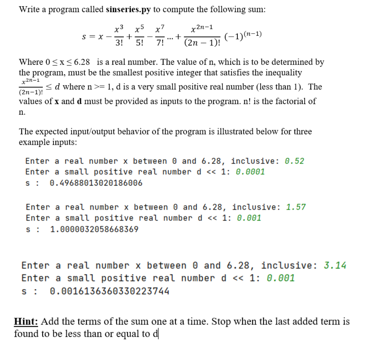  Write a program called sinseries.py to compute the following sum: s=x-x33!+x55!-x77!...+x2n-1(2n-1)!(-1)(n-1)