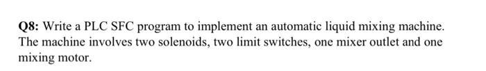  Q8: Write a PLC SFC program to implement an automatic liquid