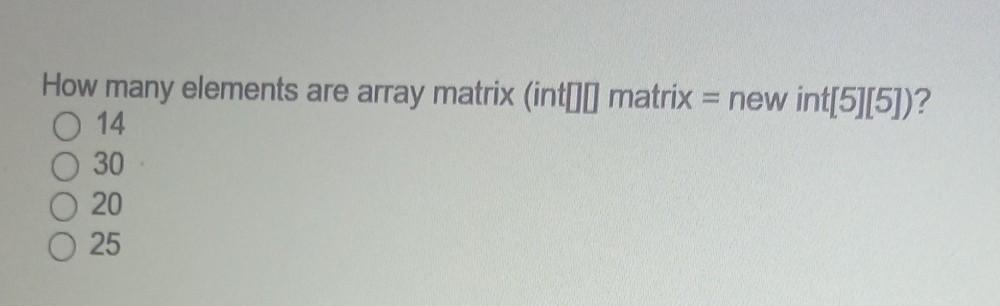  How many elements are array matrix (int[l matrix = new int[5][5])?
