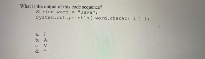 java class What is the output of this code sequence? String word