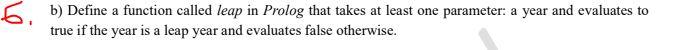  6. b) Define a function called leap in Prolog that takes