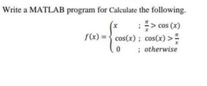 Please solve X Write a MATLAB program for Calculate the following. :>