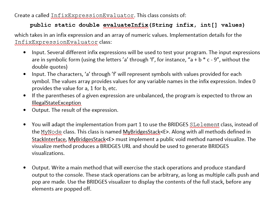 Implementation details attached. Thank you. Create a called InfixExpressionEvaluator. This class consists