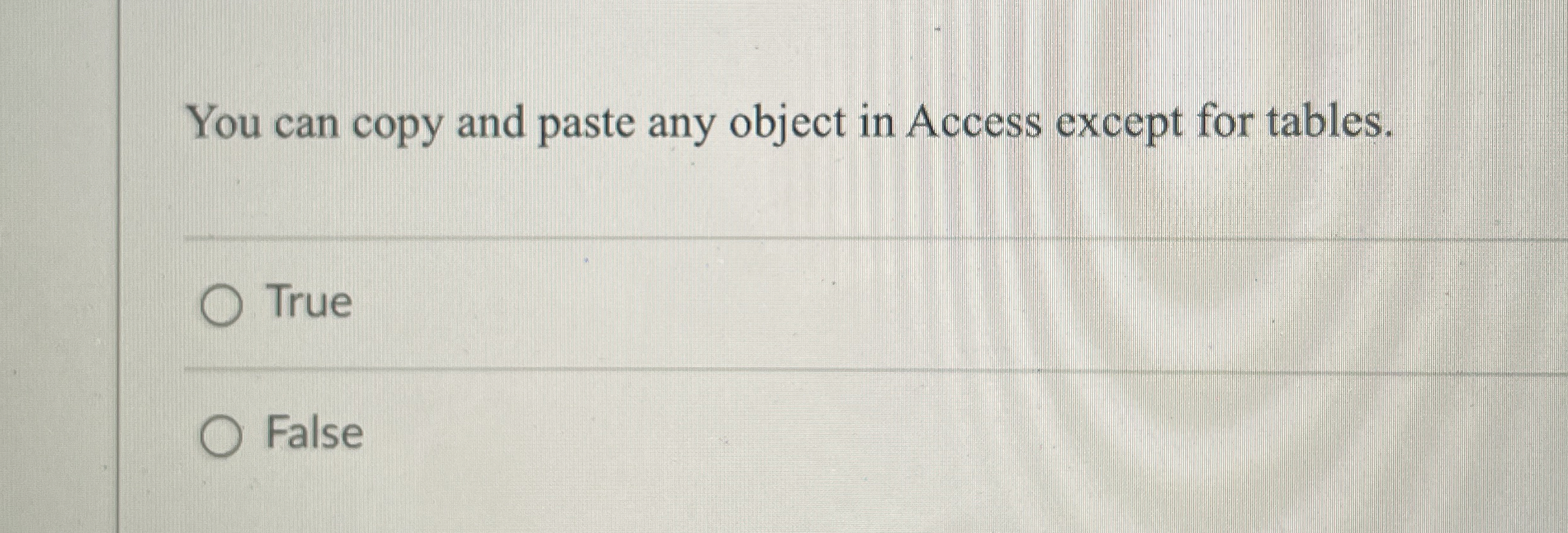  You can copy and paste any object in Access except for