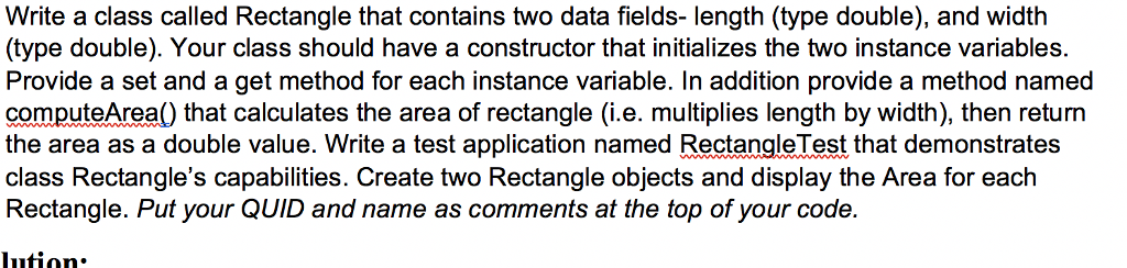  Write a class called Rectangle that contains two data fields- length