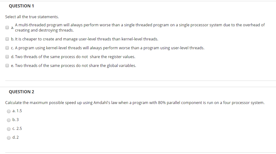  QUESTION 1 Select all the true statements. A multi-threaded program will