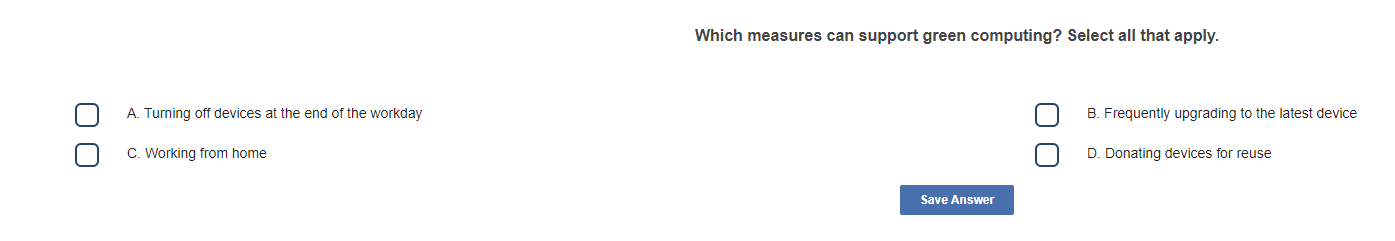  Which measures can support green computing? Select all that apply. A.