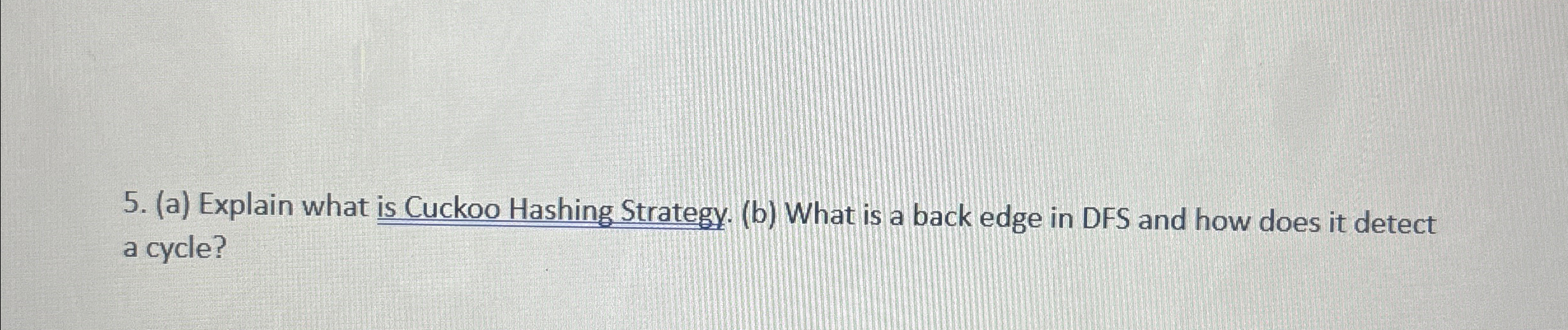  (a) Explain what is Cuckoo Hashing Strategy. (b) What is a