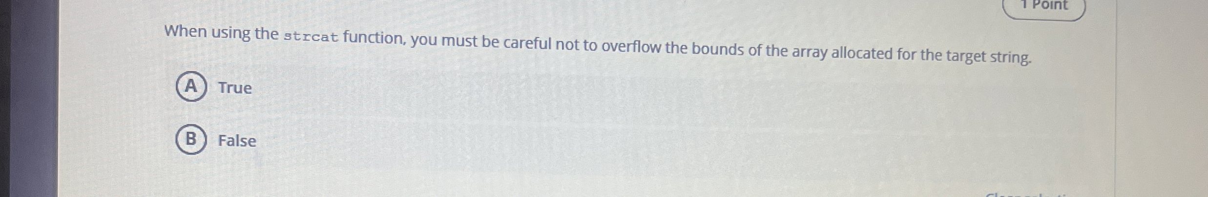  1 Point When using the strcat function, you must be careful
