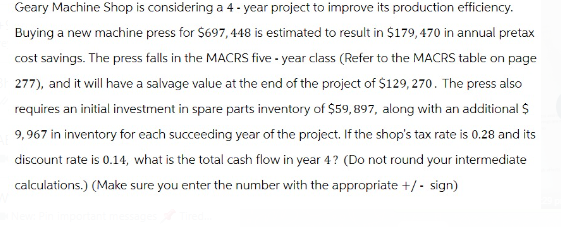  Geary Machine Shop is considering a 4- year project to improve