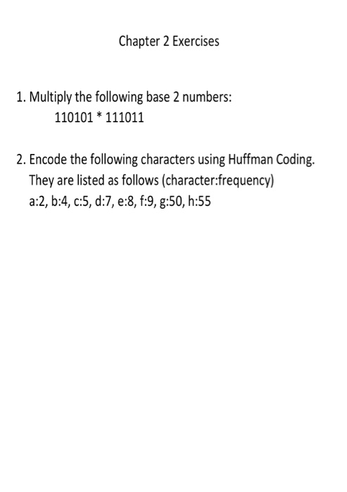  Chapter 2 Exercises 1. Multiply the following base 2 numbers: 110101