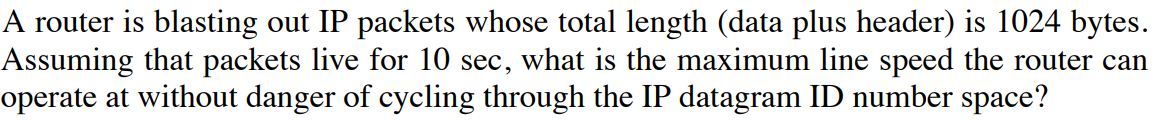  A router is blasting out IP packets whose total length (data