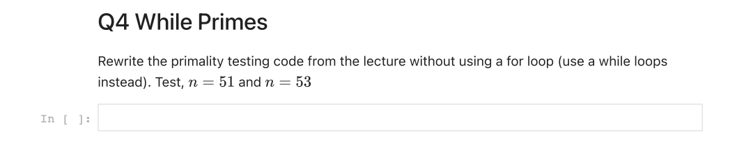  Q4 While Primes Rewrite the primality testing code from the lecture