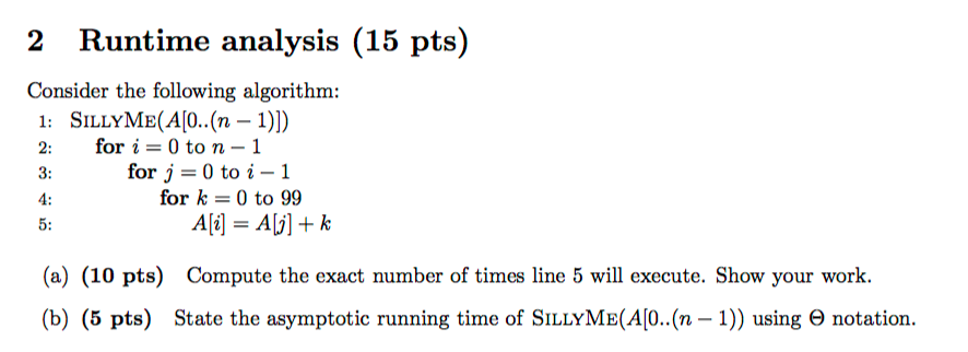 2 Runtime analysis (15 pts) Consider the following algorithm: 1: SillyME(A[O..