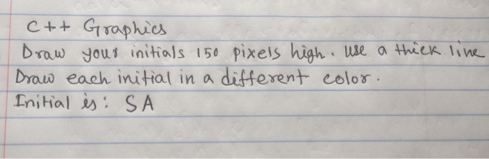  C ++ Graphics Draw your initials 150 pixels high. Use a