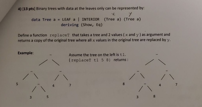 need correct answer in haskell 4) (13 pts) Binary trees with