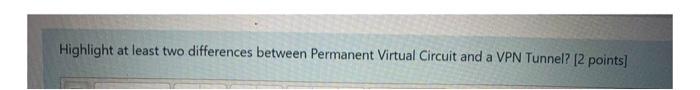  Highlight at least two differences between Permanent Virtual Circuit and a
