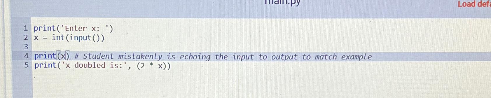  1 print('Enter x : ') x=(input()) print (x) # student mistakenly