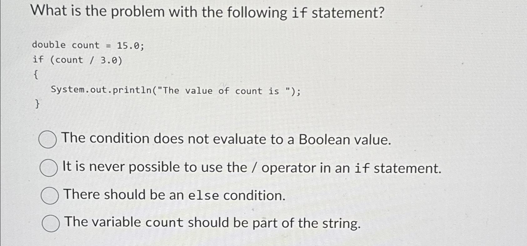 What is the problem with the following if statement? double count