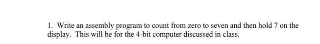 1. Write an assembly program to count from zero to seven