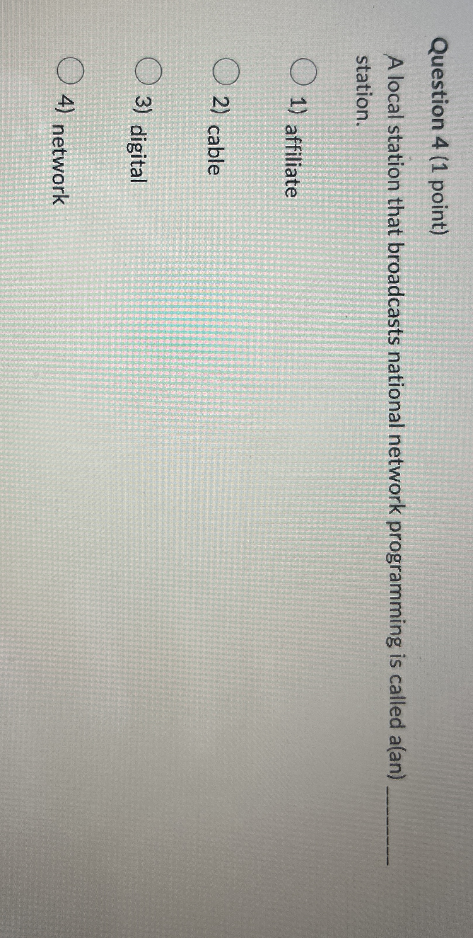  Question 4(1 point) A local station that broadcasts national network programming
