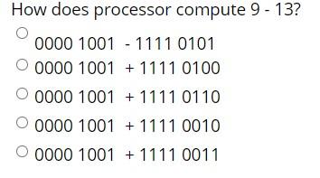  How does processor compute 9 - 13? 0000 1001 - 1111