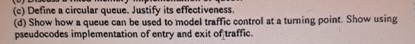  d) Show how a queue can be used to model traffic