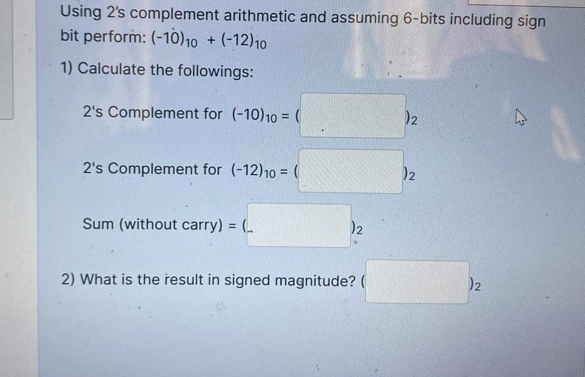  Using 2's complement arithmetic and assuming 6-bits including sign bit perform: