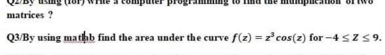 Please solve File a com prog matrices? Q3/By using mathb find the
